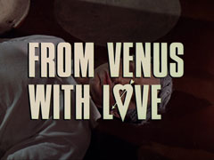title card: white all caps text with black dropshadow to the left reading ‘FROM VENUS WITH LOVE’ superimposed on a close-up of Cosgrove lying dead on the floor with his hair turned grey. The O in LOVE is a heart with an arrow through it