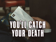 title card: white all caps text thickly outlined in black reading ‘YOU’LL CATCH YOUR DEATH’ superimposed on Camrose’s hand holding the fatal envelope
