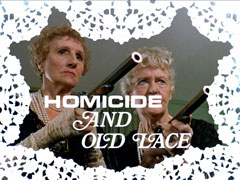 title card: white all caps text reading ‘HOMICIDE AND OLD LACE’ - the last three words in an Edwardian italic - superimposed on the two old ladies pointing their antique pistols towards the right; the edge of the screen is superimposed with white lace