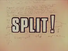title card: white all caps text thickly outlined in black reading ‘SPLIT!’ superimposed on a buff piece of paper covered in handwriting that becomes progressively messier and stranger