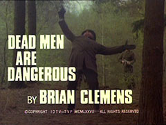 title card: white all caps text reading ‘DEAD MEN ARE DANGEROUS BY BRIAN CLEMENS’ superimposed on Crayford falling backwards, arms flung out after being shot by Steed. A solider approaches in the woods behind him