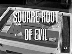 title card: SQUARE ROOT OF EVIL superimposed on a reel tape recorder (recreated by Richard McGinlay)