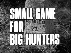 title card: white all caps text reading ‘SMALL GAME FOR BIG HUNTERS’ outlinked in black and superimposed on a milestone reading ‘LONDON 23 MILES’