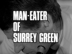 title card: white all caps text reading ‘MAN-EATER OF SURREY GREEN’ outlined in black and superimposed on a close-up of Carter, focusing on his hearing aid