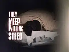 title card: white all caps text reading ‘THEY KEEP KILLING STEED’ (the K is two lines high and serves as the first letter for both of the middle words) superimposed on the dead double of Steed lying next to some black and white photographs of Steed’s face